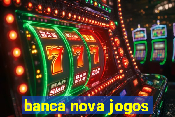 banca nova jogos